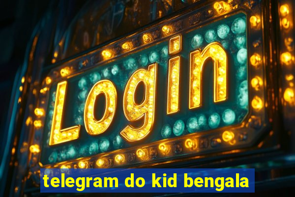 telegram do kid bengala